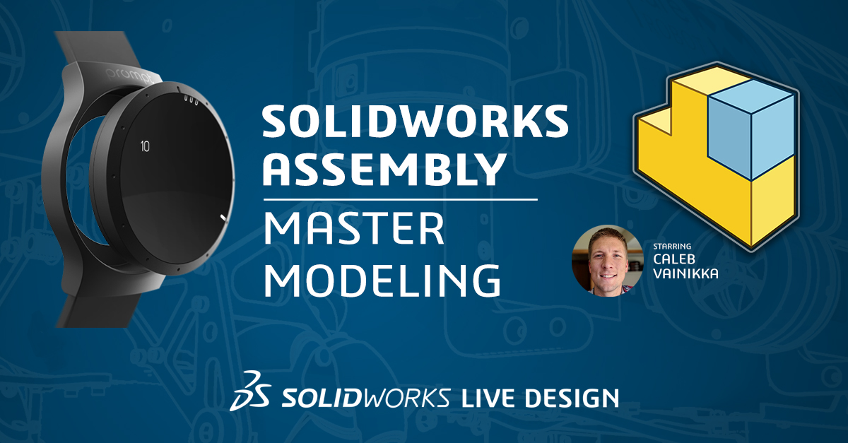 SOLIDWORKS Assembly Master Modeling SOLIDWORKS LIVE